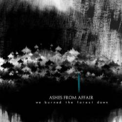 Ashes From Affair : We Burned the Forest Down